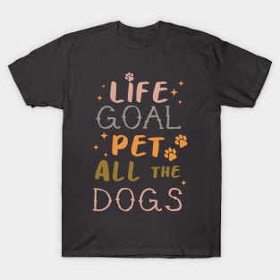 Life Goal Pet all the Dogs T-Shirt